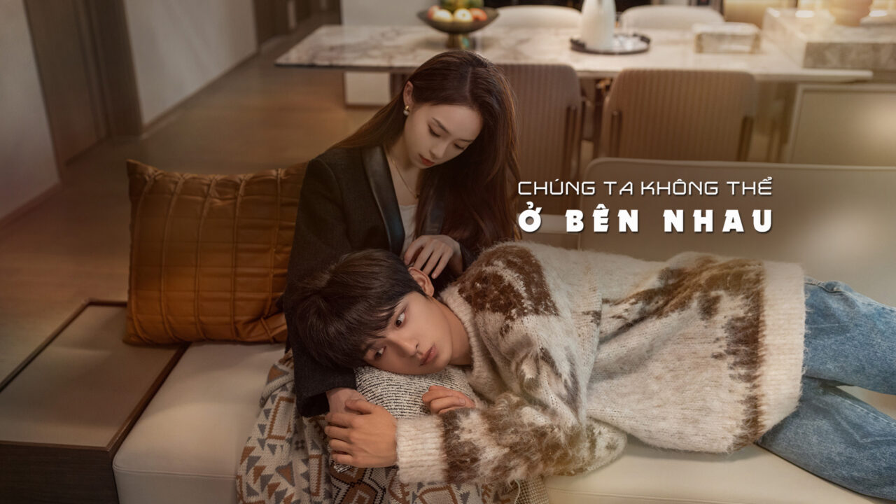 Chúng Ta Không Thể Ở Bên Nhau Chúng Ta Không Thể Ở Bên Nhau