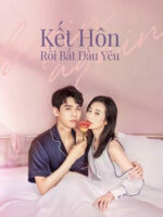 Kết Hôn Rồi Bắt Đầu Yêu