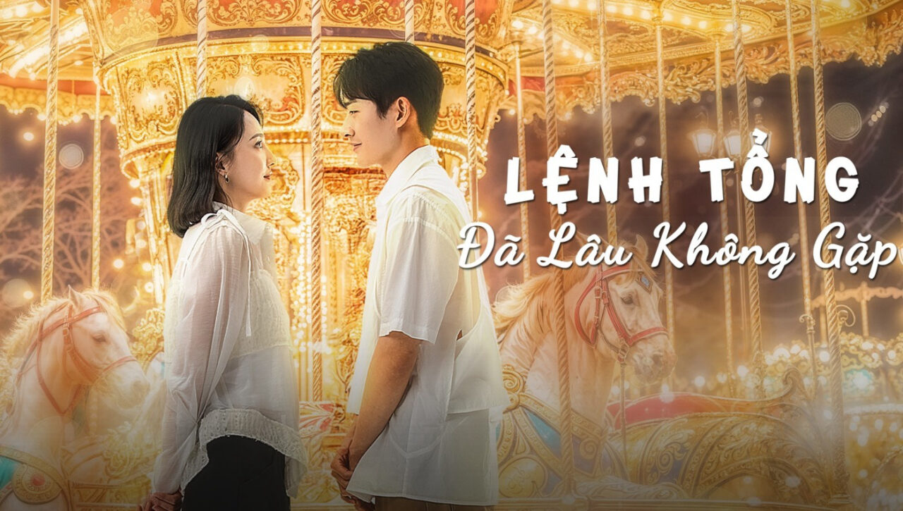 Lệnh Tổng Đã Lâu Không Gặp Lệnh Tổng Đã Lâu Không Gặp